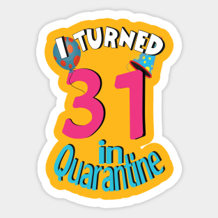 I turned 31 in quarantined Sticker